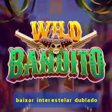 baixar interestelar dublado